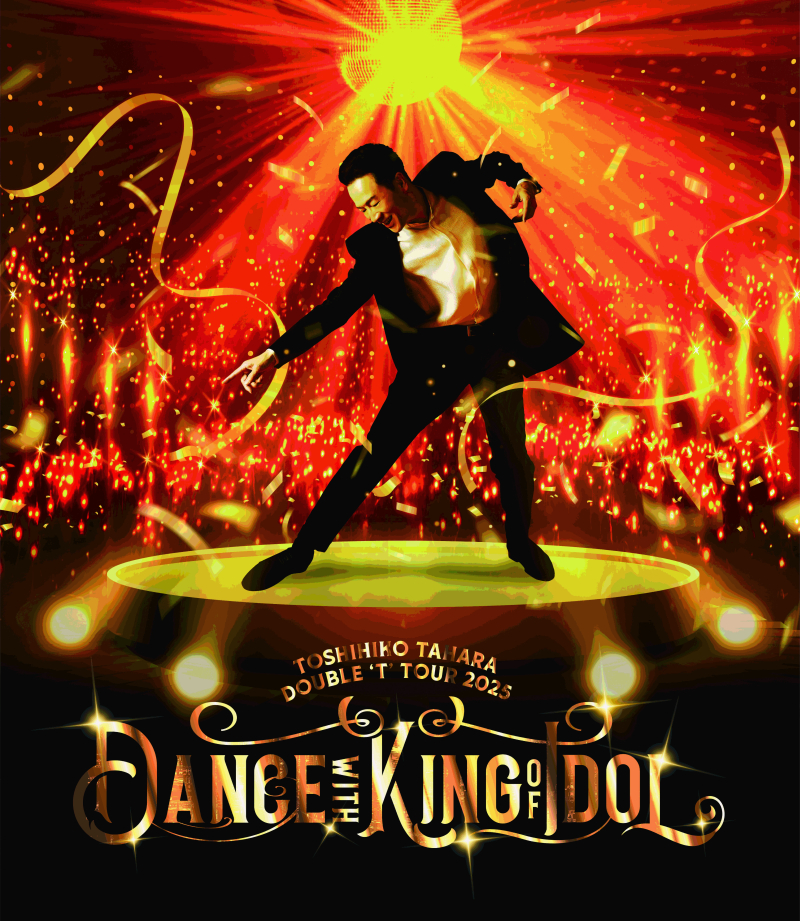 TOSHIHIKO TAHARA DOUBLE 'T' TOUR 2025 Dance with KING of